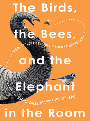 cover image of The Birds, the Bees, and the Elephant in the Room